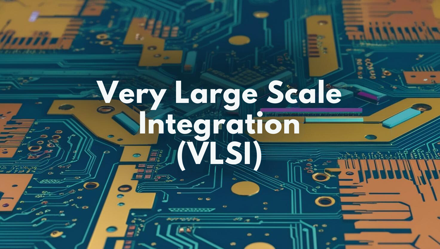 Very Large Scale Integration (VLSI)